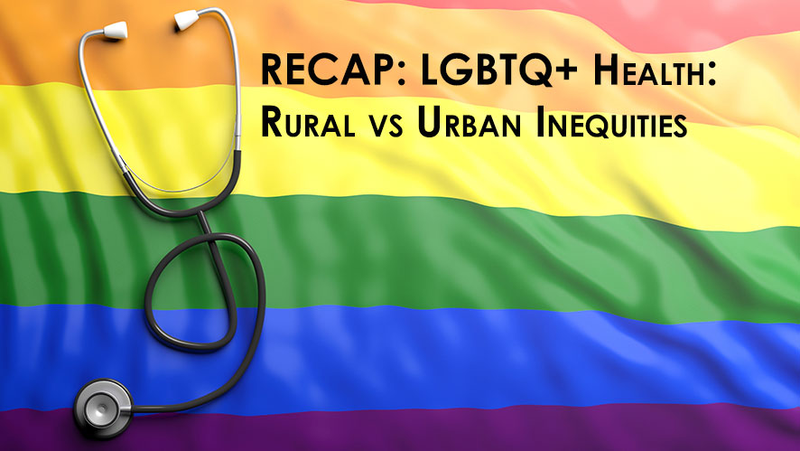 LGBTQ+ Health Recap